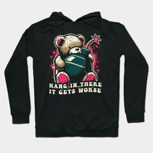 Hang In There It Gets Worse Hoodie